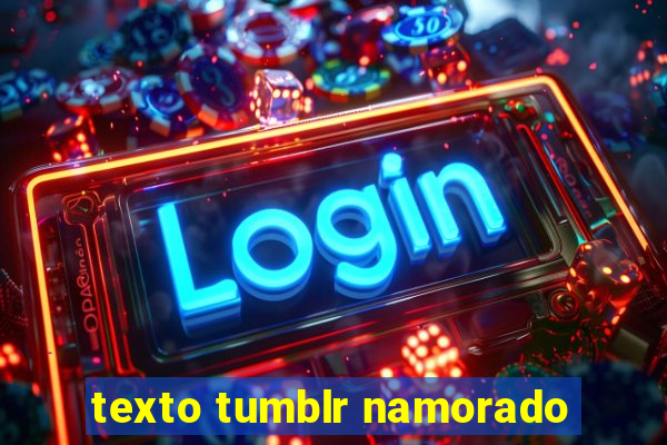 texto tumblr namorado